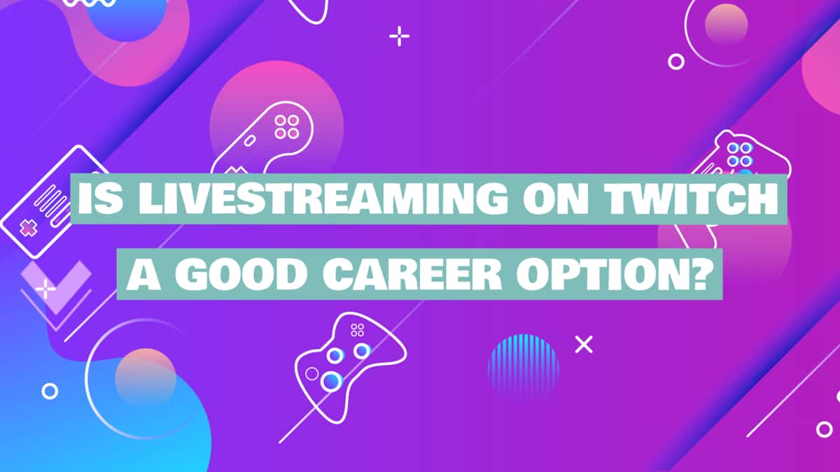 is Live Streaming on Twitch a good career