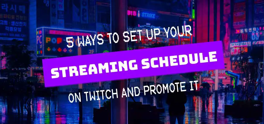 5 ways to set up Twitch streaming schedule and promote it