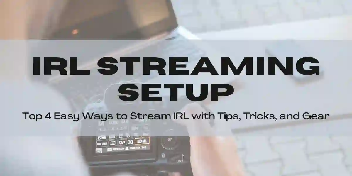 IRL Streaming Setup Top 4 Easy Ways Featured Image