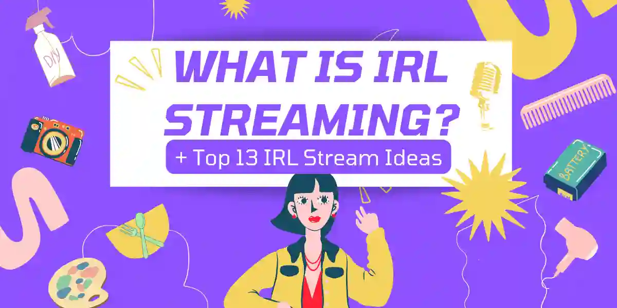 What is IRL Streaming? + Top 13 IRL Stream Ideas [Updated for 2022] Title Image